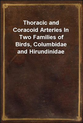 Thoracic and Coracoid Arteries In Two Families of Birds, Columbidae and Hirundinidae