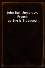 John Bull, Junior; or, French as She is Traduced