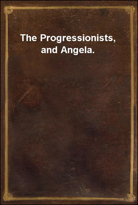 The Progressionists, and Angela.