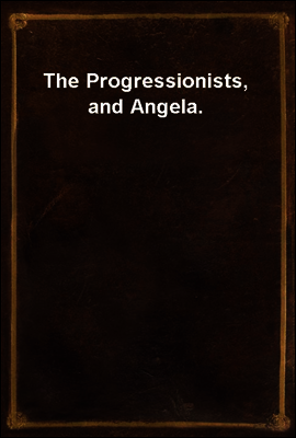 The Progressionists, and Angela.