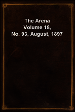 The Arena
Volume 18, No. 93, August, 1897