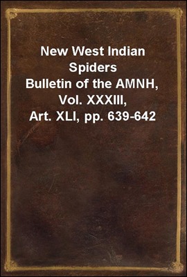 New West Indian Spiders
Bulletin of the AMNH, Vol. XXXIII, Art. XLI, pp. 639-642