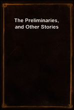 The Preliminaries, and Other Stories