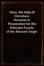 Mary, the Help of Christians
Novenas in Preparation for the Principal Feasts of the Blessed Virgin
