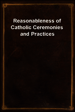 Reasonableness of Catholic Ceremonies and Practices