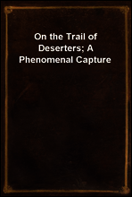 On the Trail of Deserters; A Phenomenal Capture