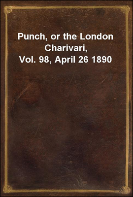 Punch, or the London Charivari, Vol. 98, April 26 1890