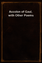 Accolon of Gaul, with Other Poems