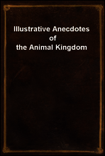 Illustrative Anecdotes of the Animal Kingdom