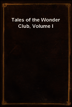 Tales of the Wonder Club, Volume I