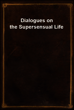 Dialogues on the Supersensual Life