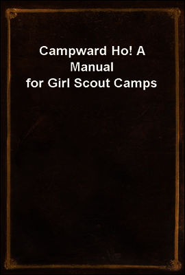 Campward Ho! A Manual for Girl Scout Camps