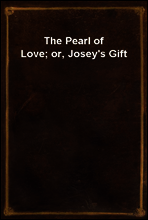 The Pearl of Love; or, Josey`s Gift