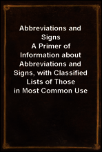 Abbreviations and Signs
A Primer of Information about Abbreviations and Signs, with Classified Lists of Those in Most Common Use