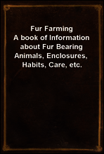Fur Farming
A book of Information about Fur Bearing Animals, Enclosures, Habits, Care, etc.