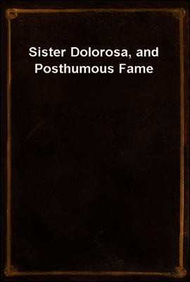 Sister Dolorosa, and Posthumous Fame