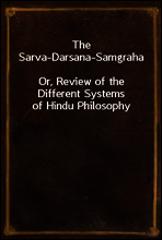 The Sarva-Darsana-Samgraha
Or, Review of the Different Systems of Hindu Philosophy