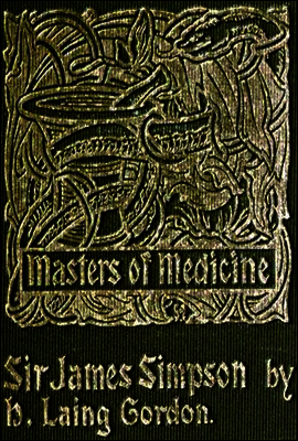 Sir James Young Simpson and Chloroform (1811-1870)
Masters of Medicine