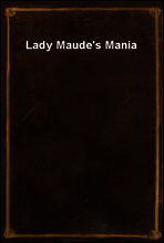 Lady Maude`s Mania