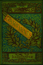 The Life and Public Services of James A. Garfield
Twentieth President of the United States, Including Full and Accurate Details of His Eventful Administration, Assassination, Last Hours, Death, Etc.,