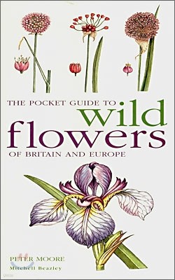 The Pocket Guide To Wild Flowers : Of Britain And Europe