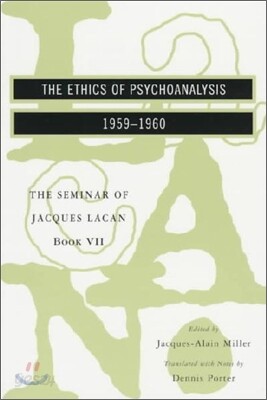 The Seminar of Jacques Lacan: The Ethics of Psychoanalysis