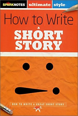 [Spark Notes] How to Write : A Short Story