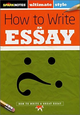 [Spark Notes] How to Write : An Essay