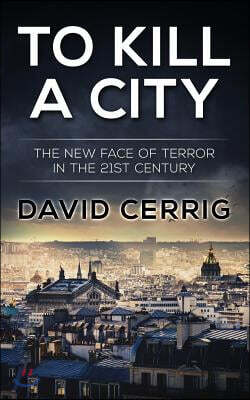 To Kill a City: The New Face of Terror in the 21st century