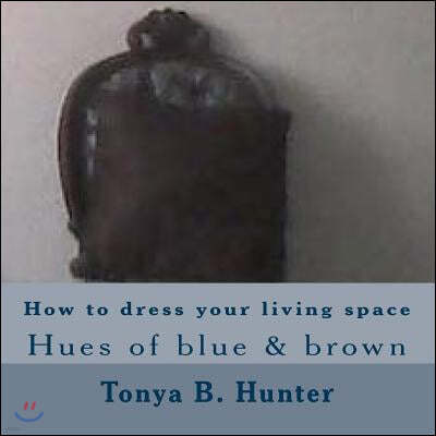 How to Dress Your Living Space Hues of Blue & Brown