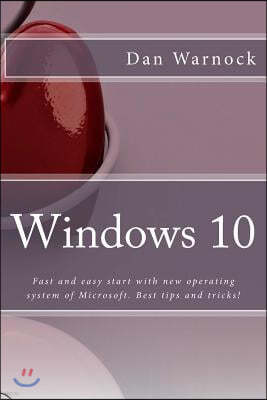 Windows 10: Fast and easy start with new operating system of Microsoft. Best tips and tricks!