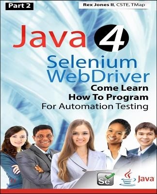 (Part 2) Java 4 Selenium WebDriver: Come Learn How To Program For Automation Testing (Black & White Edition)