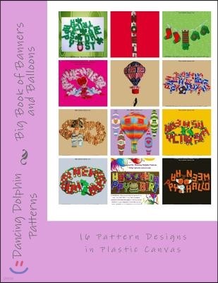 Big Book of Banners and Balloons: 16 Pattern Designs in Plastic Canvas