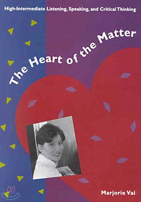 The Heart of the Matter : High-Intermediate Listening, Speaking, and Critical Thinking