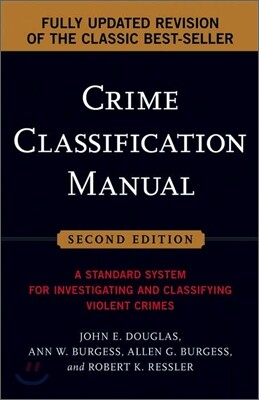 Crime Classification Manual : A Standard System for Investigating and Classifying Violent Crimes