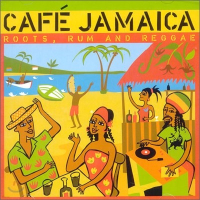 Cafe Jamaica: Roots, Rum And Reggae