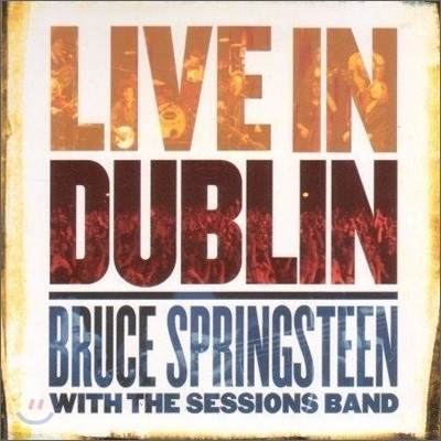 Bruce Springsteen With The Sessions Band - Live In Dublin