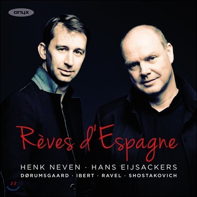 Henk Neven 에스파냐의 꿈 - 이베르 / 쇼스타코비치 / 알베니즈 / 라벨: 가곡집 (Reves d'Espagne - Lied by Dorumsgaard, Ibert, Ravel, Shostakovich) 헹크 네벤