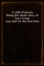 A Little Princess
Being the whole story of Sara Crewe now told for the first time