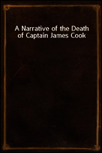 A Narrative of the Death of Captain James Cook