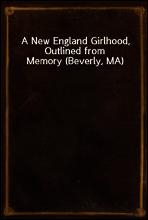 A New England Girlhood, Outlined from Memory (Beverly, MA)