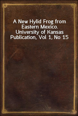 A New Hylid Frog from Eastern Mexico.
University of Kansas Publication, Vol 1, No 15