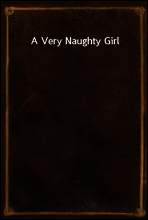 A Very Naughty Girl