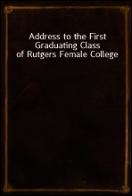 Address to the First Graduating Class of Rutgers Female College