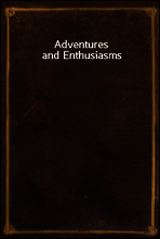 Adventures and Enthusiasms