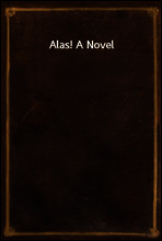 Alas! A Novel