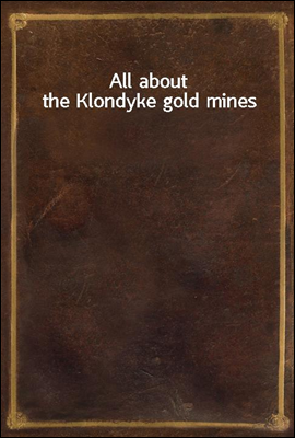 All about the Klondyke gold mines