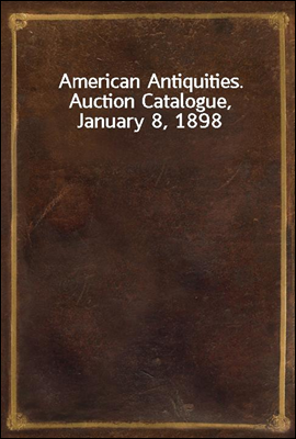 American Antiquities. Auction Catalogue, January 8, 1898