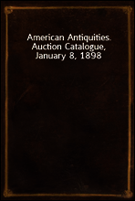 American Antiquities. Auction Catalogue, January 8, 1898