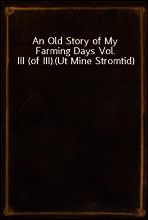 An Old Story of My Farming Days Vol. III (of III).
(Ut Mine Stromtid)